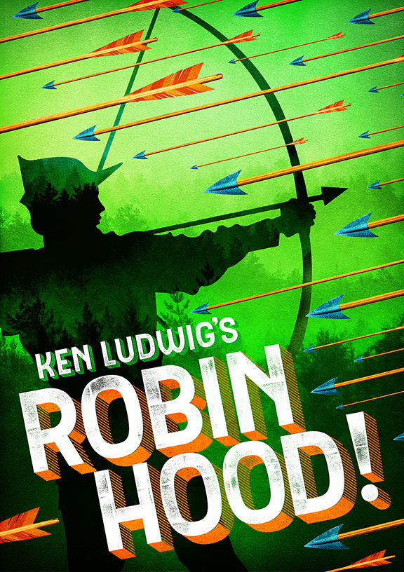 The Old Globe presents the world premiere of Ken Ludwig's Robin Hood! as part of its 2017 Summer Season, July 22 - August 27, 2017. Artwork courtesy of The Old Globe.